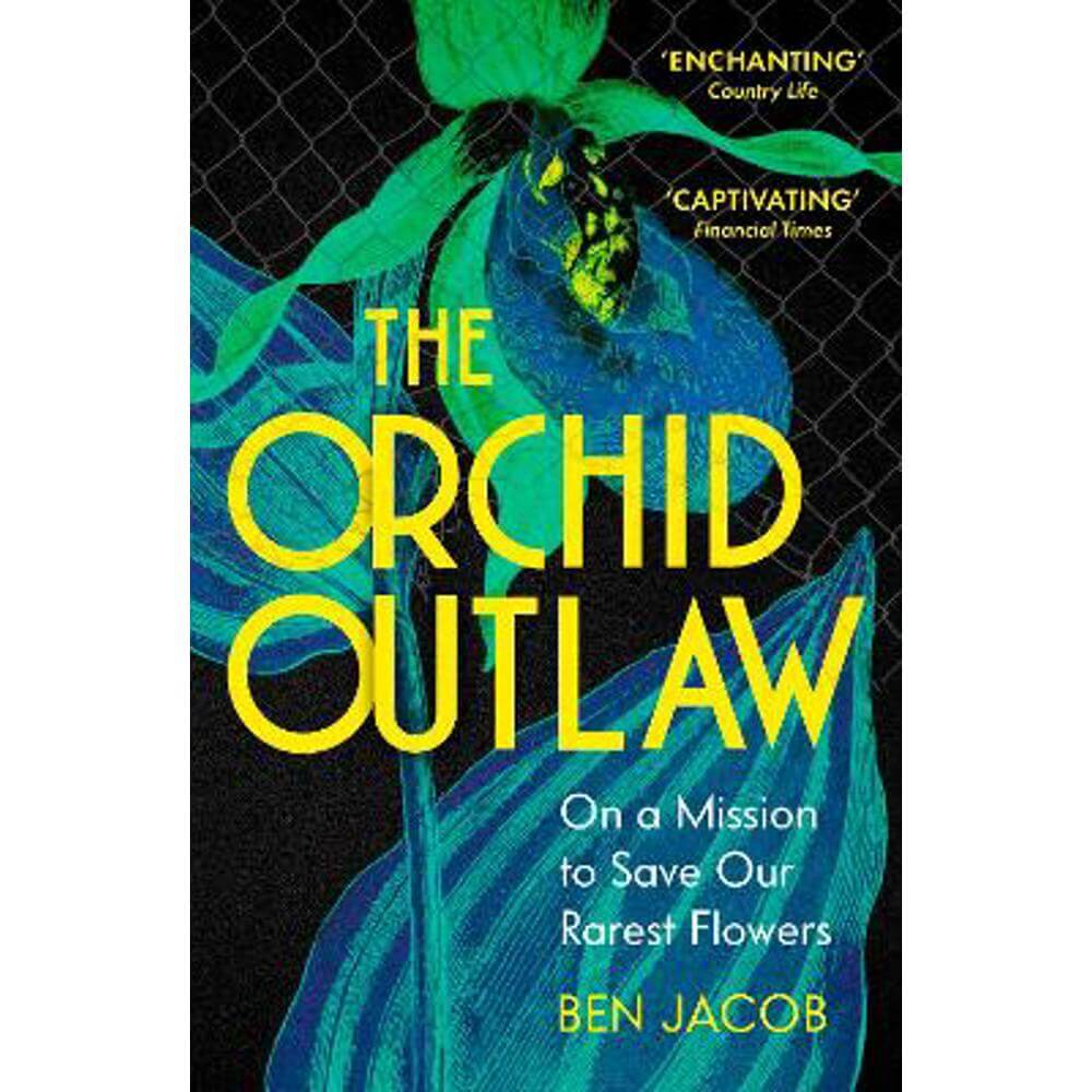The Orchid Outlaw: On a Mission to Save Our Rarest Flowers (Paperback) - Ben Jacob